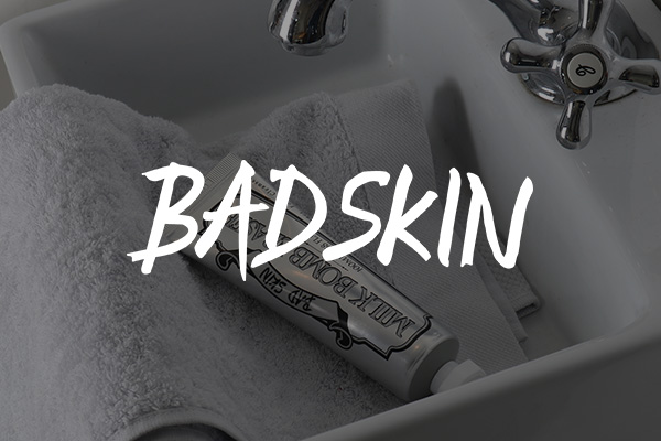 BAD SKIN